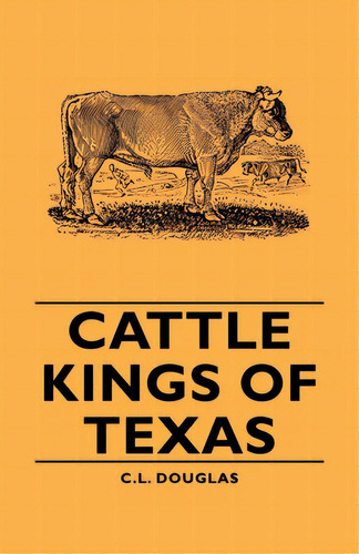 Cattle Kings Of Texas, De Douglas, C. L.. Editorial Dodo Pr, Tapa Dura En Inglés