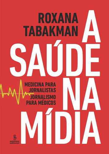 A saúde na mídia: MEDICINA PARA JORNALISTAS, JORNALISMO PARA MÉDICOS, de De Zweig, Roxana Tabakman. Editora Summus Editorial Ltda., capa mole em português, 2013