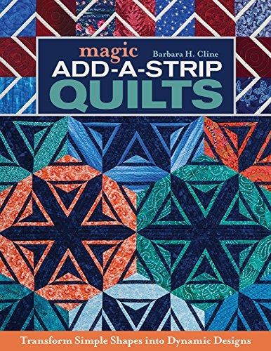 Magic Addastrip Quilts Transform Simple Shapes Into Dynamic 
