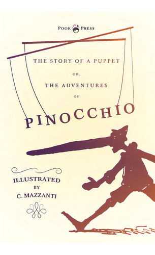 The Story Of A Puppet - Or, The Adventures Of Pinocchio - Illustrated By C. Mazzanti, De Collodi, Carlo. Editorial Pook Pr, Tapa Blanda En Inglés