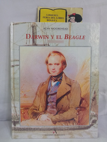 Darwin - El Beagle - 1831 A 1836 - Viajes - Alan Moorehead