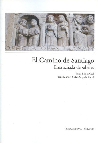 Camino De Santiago. Encrucijada De Saberes, El, De Calvo Salgado, Luís M.. Editorial Iberoamericana, Tapa Blanda, Edición 1 En Español, 2011