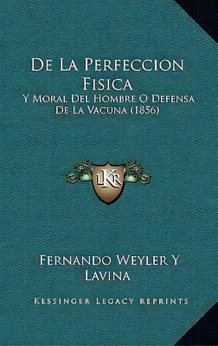 De La Perfeccion Fisica, De Fernando Weyler Y Lavina. Editorial Kessinger Publishing, Tapa Blanda En Español