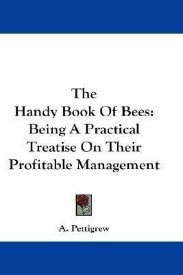 The Handy Book Of Bees : Being A Practical Treatise On Th...