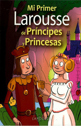 Mi Primer Larousse De Príncipes Y Princesas, De Larousse. Editorial Difusora Larousse De Colombia Ltda., Tapa Blanda, Edición 2014 En Español