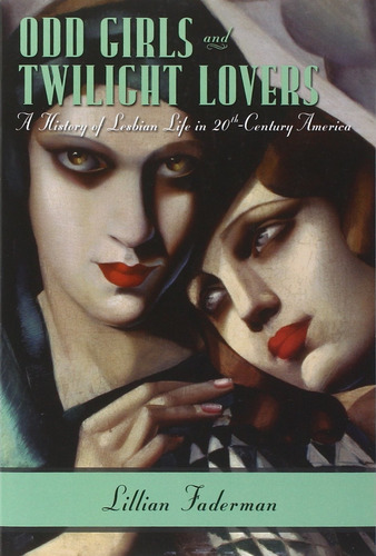 Odd Girls And Twilight Lovers: A History Of Lesbian Life In