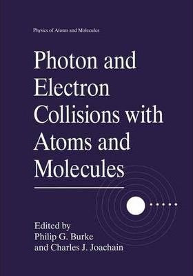 Photon And Electron Collisions With Atoms And Molecules -...