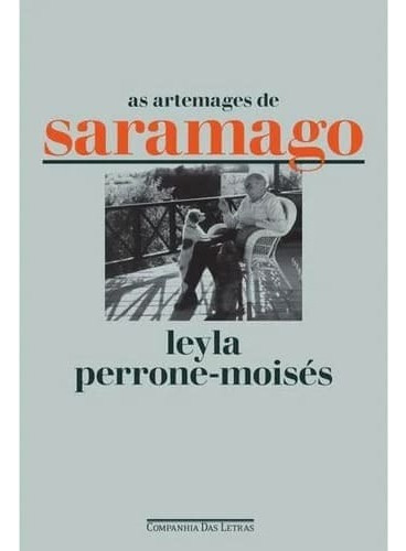 As artemages de Saramago, de Leyla Perrone-Moises. Editora Companhia das Letras, capa mole em português, 2022