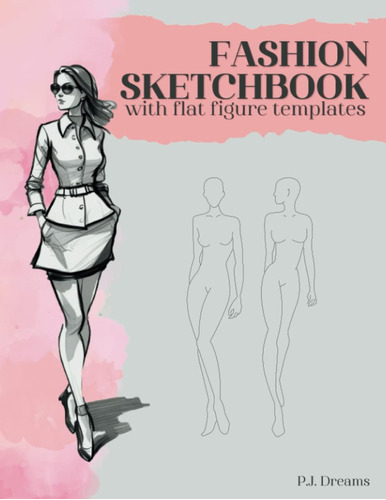 Libro: Fashion Sketchbook With Flat Figure Templates: Be A S