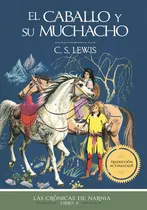 Comprar El Caballo Y Su Muchacho - Crónicas De Narnia Libro 3, De C.s. Lewis. Serie Las Crónicas De Narnia, Vol. 3. Editorial Grupo Nelson, Tapa Blanda En Español, 2023
