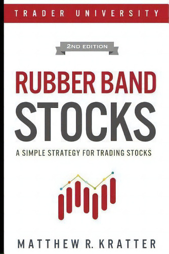 Rubber Band Stocks : A Simple Strategy For Trading Stocks, De Matthew R Kratter. Editorial Independently Published En Inglés