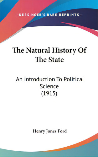 The Natural History Of The State: An Introduction To Political Science (1915), De Ford, Henry Jones. Editorial Kessinger Pub Llc, Tapa Dura En Inglés