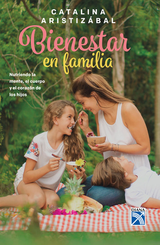 Bienestar En Familia, De Catalina Aristizabal Humar. Editorial Diana, Tapa Blanda En Español, 2019