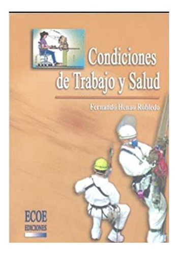 Condiciones De Trabajo Y Salud, De Fernando Henao. Editorial Ecoe En Español