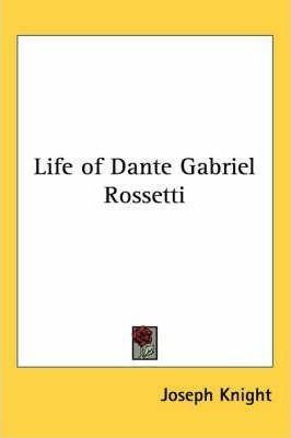 Life Of Dante Gabriel Rossetti - Joseph Knight (paperback)