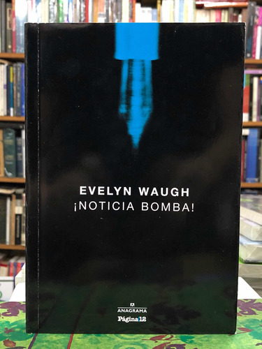 ¡noticia Bomba! - Evelyn Waugh - Anagrama P12