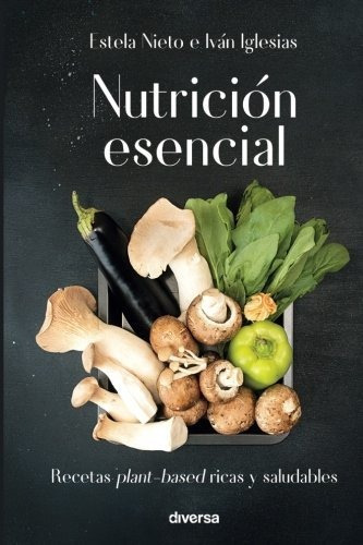 Libro : Nutricion Esencial Recetas Plant-based Ricas Y...