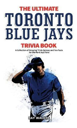 Libro The Ultimate Toronto Blue Jays Trivia Book : A Coll...