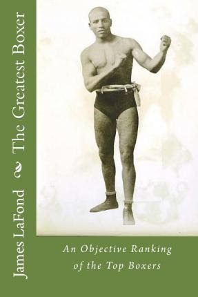 Libro The Greatest Boxer : An Objective Ranking Of The To...