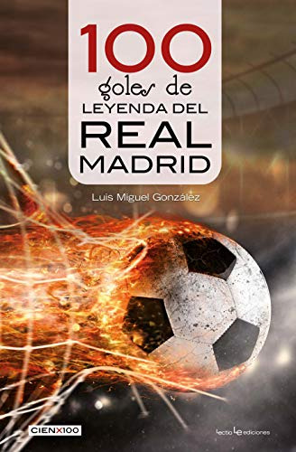100 Goles De Leyenda Del Real Madrid: 32 -cien X 100-