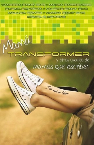 Mama Transformer Y Otros Cuentos De Mamas Que Escriben