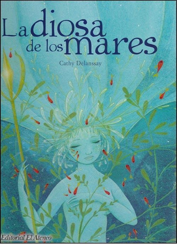 La Diosa De Los Mares, De Cathy Delanssay. Editorial El Ateneo, Tapa Dura En Español