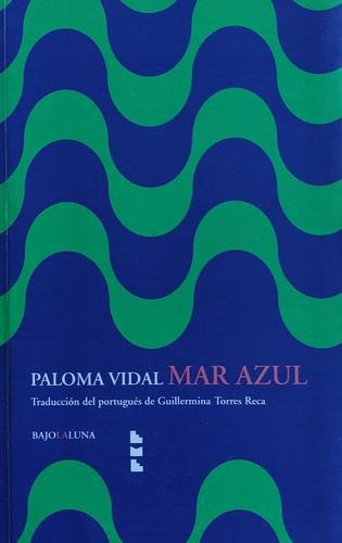 Mar Azul, De Paloma Vidal. Editorial Bajo La Luna, Tapa Blanda En Español