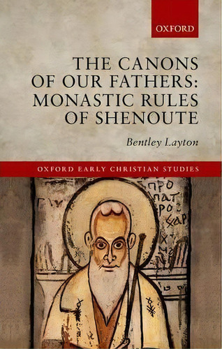 The Canons Of Our Fathers : Monastic Rules Of Shenoute, De Bentley Layton. Editorial Oxford University Press, Tapa Dura En Inglés