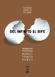 Del Infinito Al Bife. Una Biografia Coral De Federico Ma...