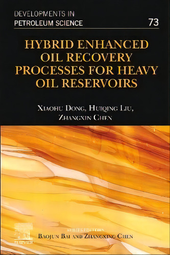 Hybrid Enhanced Oil Recovery Processes For Heavy Oil Reservoirs: Volume 73, De Xiaohu Dong. Editorial Elsevier Science Publishing Co Inc, Tapa Blanda En Inglés
