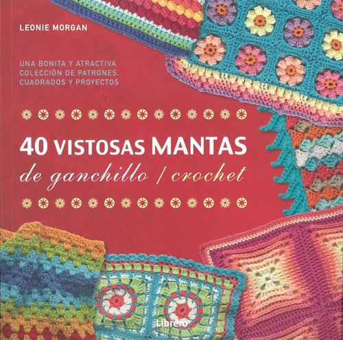 40 Vistosas Mantas De Ganchillo / Crochet - Morgan, Leonie