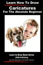 Comprar Learn How To Draw Caricatures For The Absolute Beginner, De John Davidson. Editorial Createspace Independent Publishing Platform, Tapa Blanda En Inglés