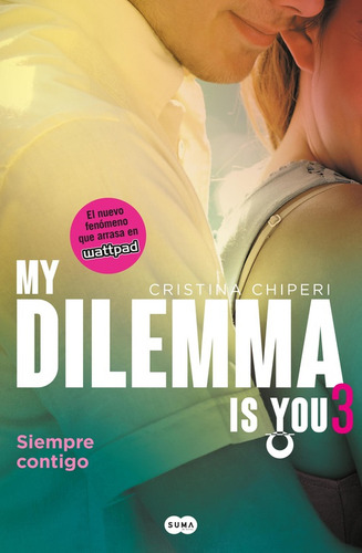 Serie My Dilemma Is You 3 - My Dilemma Is You: Siempre contigo, de Chiperi, Cristina. Rómantica Editorial Suma, tapa blanda en español, 2016