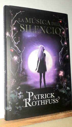 La Música Del Silencio. Patrick Rothfuss. Edit. Plaza&janés 