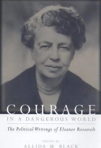 Courage In A Dangerous World, De Eleanor Roosevelt. Editorial Columbia University Press, Tapa Blanda En Inglés