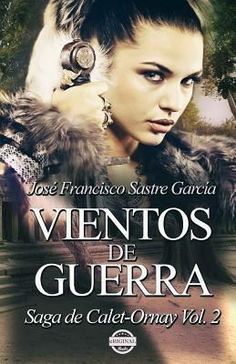 Vientos De Guerra : Saga De Calet-ornay Vol. 2 - Jose Fra...