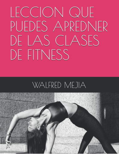 Libro: Leccion Que Puedes Apredner De Las Clases De Fitness