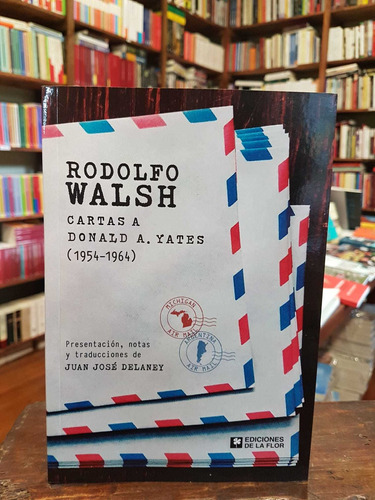 Rodolfo Walsh. Cartas A Donald A.yates (1954-1964)