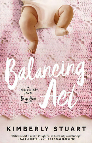 Balancing Act: Heidi Elliott Series, Number One, De Stuart, Kimberly. Editorial Lightning Source Inc, Tapa Blanda En Inglés