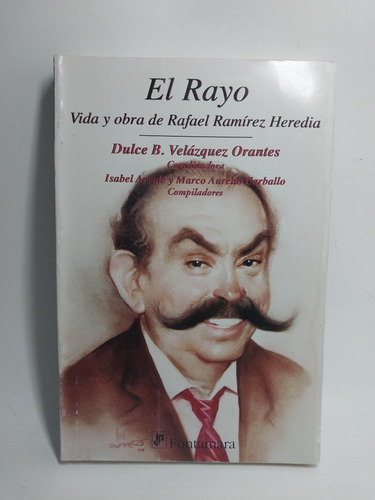 El Rayo Vida Y Obra De Rafael Ramírez Heredia Velázquez (Usado)