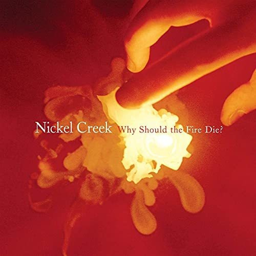 Lp Why Should The Fire Die? [2 Lp] - Nickel Creek