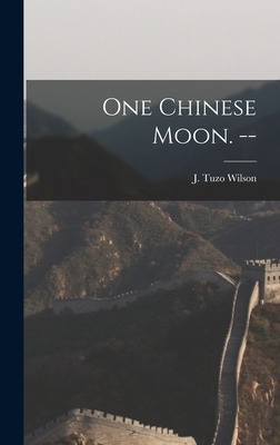 Libro One Chinese Moon. -- - Wilson, J. Tuzo (john Tuzo) ...