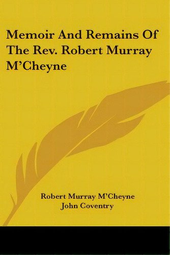 Memoir And Remains Of The Rev. Robert Murray M'cheyne, De M'cheyne, Robert Murray. Editorial Kessinger Pub Llc, Tapa Blanda En Inglés