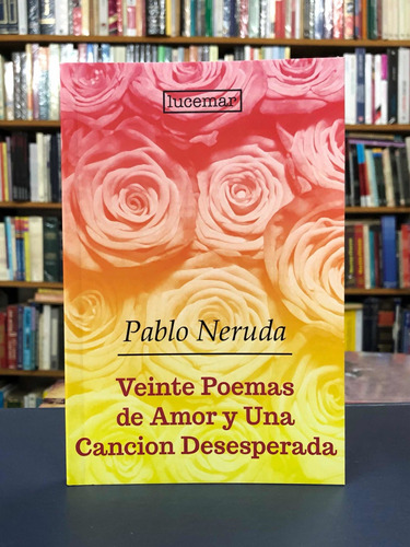 Veinte Poemas De Amor Y Una Canción - Neruda - Lucemar