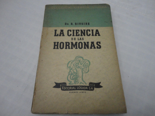 La Ciencia De Las Hormonas - Dr. R. Rivoire - Losada -1939