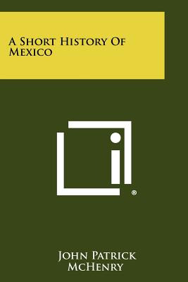 Libro A Short History Of Mexico - Mchenry, John Patrick