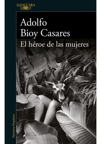 El Héroe De Las Mujeres - Adolfo Bioy Casares