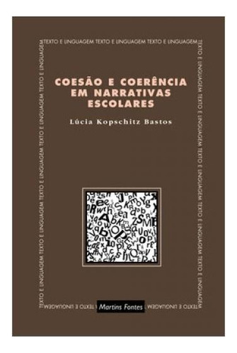 Coesão E Coerência Em Narrativas Escolares, De Bastos, Lucia Kopschitz Xavier. Editora Wmf Martins Fontes, Capa Mole, Edição 2001-01-01 00:00:00 Em Português