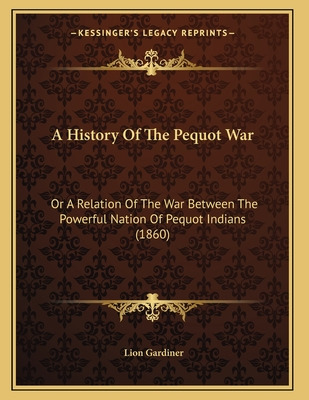 Libro A History Of The Pequot War: Or A Relation Of The W...