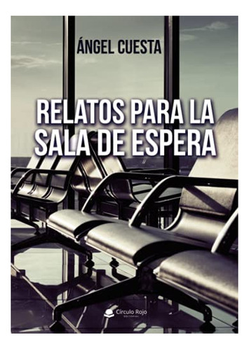 Libro Relatos Para La Sala De Espera De Ángel Cuesta